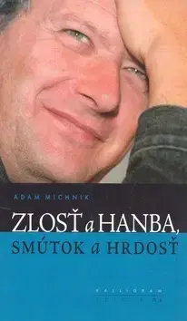Beletria - ostatné Zlosť a hanba, smútok a hrdosť - Adam Michnik