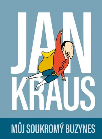 Biografie - ostatné Jan Kraus: Můj soukromý buzynes - Jan Kraus