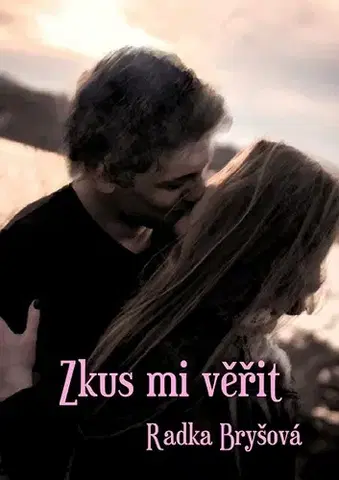 Romantická beletria Zkus mi věřit - Radka Bryšová