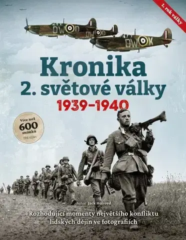 Druhá svetová vojna Kronika 2. světové války, 1. rok 1939-1940 - Jack Holroyd