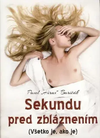 Slovenská beletria Sekundu pred zbláznením (Všetko je, ako je) 2. vydanie - Pavel Hirax Baričák