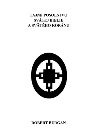 Filozofia Tajné posolstvo svätej Biblie a svätého Koránu - Robert Burgan