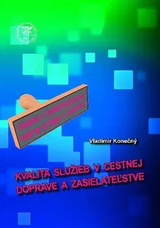 Pre vysoké školy Kvalita služieb v cestnej doprave a zasielateľstve - Vladimír Konečný