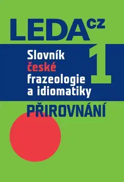 Literárna veda, jazykoveda Slovník české frazeologie a idiomatiky 1 - Kolektív autorov