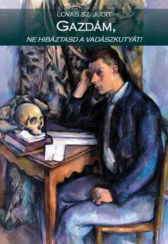 Svetová beletria Gazdám, ne hibáztasd a vadászkutyát! - Lovas Sz. Judit