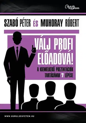 Manažment Válj profi előadóvá - Péter Szabó,Róbert Muhoray