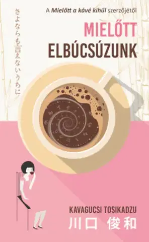 Svetová beletria Mielőtt elbúcsúzunk - Kavagucsi Tosikadzu