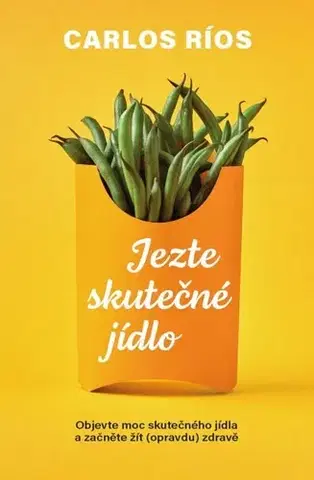 Zdravá výživa, diéty, chudnutie Jezte skutečné jídlo - Carlos Ríos