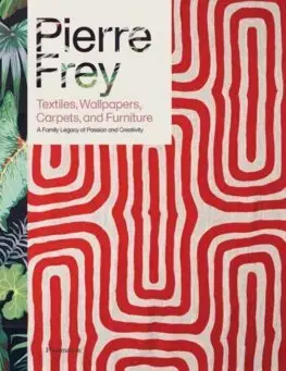 Dizajn, úžitkové umenie, móda Pierre Frey: Textiles, Wallpapers, Carpets, and Furniture - Patrick Frey,Alain Stella