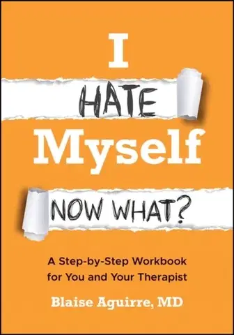 Psychiatria a psychológia I Hate Myself. Now What? - Blaise Aguirre