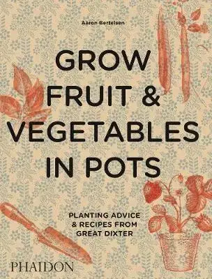 Úžitková záhrada Grow Fruits and Vegetables in Pots - Aaron Bertelsen