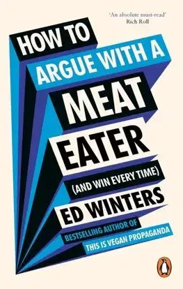 Filozofia How to Argue With a Meat Eater (And Win Every Time) - Ed Winters