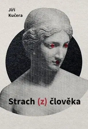 Filozofia Strach (z) člověka - Jiří Kučera