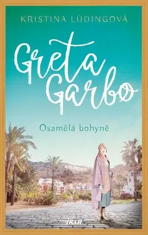 Skutočné príbehy Greta Garbo. Osamělá bohyně - Kristina Lüding,Ivana Dirk Lukačovičová