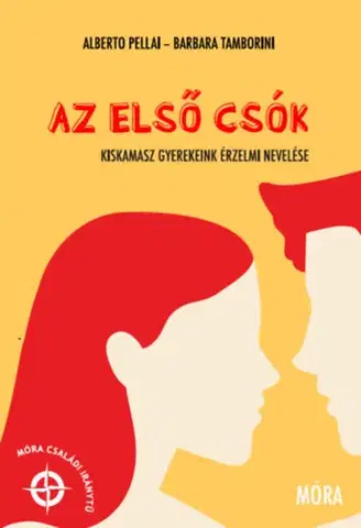 Rodičovstvo a výchova Az első csók - Kiskamasz gyerekeink érzelmi nevelése - Alberto Pellai,Barbara Tamborini