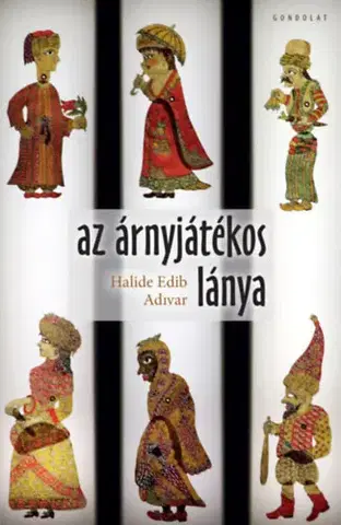 Svetová beletria Az árnyjátékos lánya - Halide Edib Adivar,Szonjaemese Schmidt
