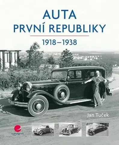 Auto, moto Auta první republiky 1918-1938 - Jan Tuček