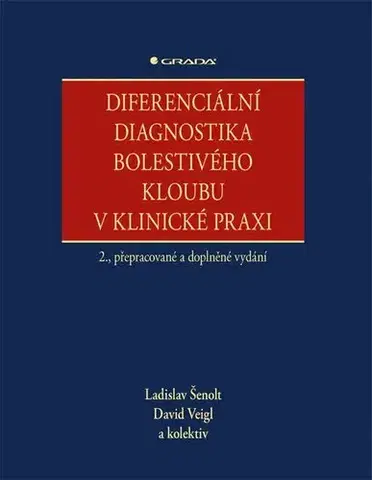 Chirurgia, ortopédia, traumatológia Diferenciální diagnostika bolestivého kloubu v klinické praxi, 2., přepracované a doplněné vydání - Ladislav Šenolt,David Veigl,Kolektív autorov