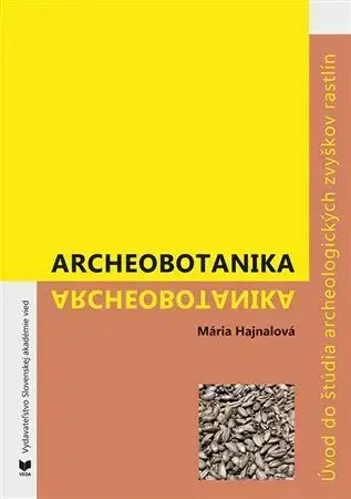 Biológia, fauna a flóra Archeobotanika - Mária Hajnalová