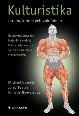 Fitness, cvičenie, kulturistika Kulturistika na anatomických základech - Michael Israetel,Jared Feather,Christle Guevarrová