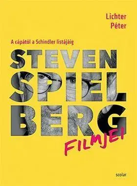 Film - encyklopédie, ročenky Steven Spielberg filmjei - A cápától a Schindler listájáig - Péter Lichter