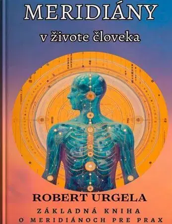 Aura, čakry, mandaly, kamene Meridiány v živote človeka - Robert Urgela