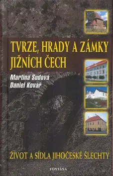 Slovensko a Česká republika Tvrze, hrady a zámky jižních Čech - Martina Sudová,Martin Kovář