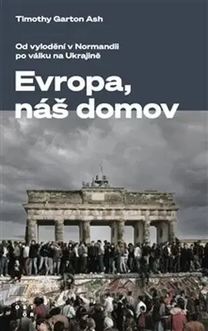Moderné dejiny Evropa, náš domov - Timothy Garton Ash,Veronika Maxová,Jaroslav Veis