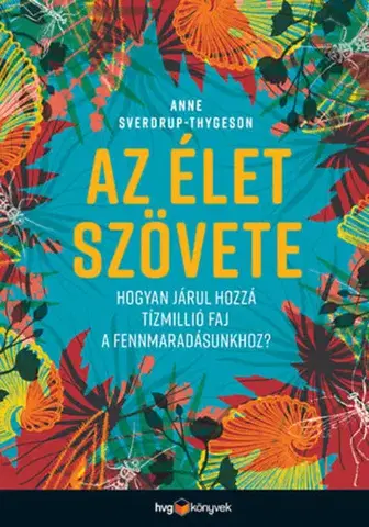 Ekológia, meteorológia, klimatológia Az élet szövete - Hogyan járul hozzá tízmillió faj a fennmaradásunkhoz? - Anne Sverdrup-Thygeson