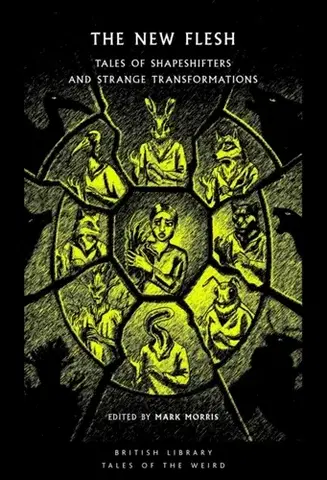 Beletria The New Flesh - Arthur Conan Doyle,Roald Dahl,Mary Shelley,John Metcalfe,Joan Aiken,James Wade,Flavia Richardson,Charles Beaumont,Brian Lumley