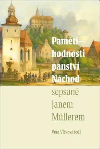História - ostatné Pamětihodnosti panství Náchod sepsané Janem Müllerem - Věra Vlčková