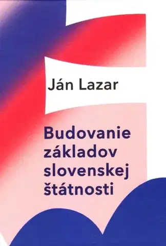 Sociológia, etnológia Budovanie základov slovenskej štátnosti - Lazar Ján