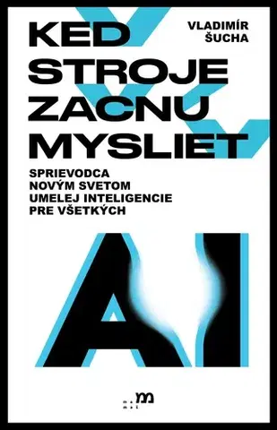 Veda, technika, elektrotechnika Keď stroje začnú myslieť - Vladimír Šucha
