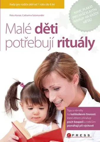 Starostlivosť o dieťa, zdravie dieťaťa Malé děti potřebují rituály - Petra Kunze,Catharina Salamander