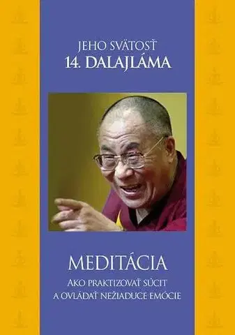 Duchovný rozvoj Meditácia - Ako praktizovať súcit a ovládať nežiaduce emócie - Jeho Svatost Dalajlama,Peter Macsovszky