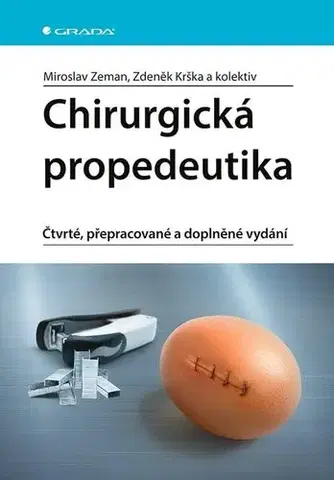 Chirurgia, ortopédia, traumatológia Chirurgická propedeutika, čtvrté, přepracované a doplněné vydání - Miroslav Zeman,Zdeněk Krška