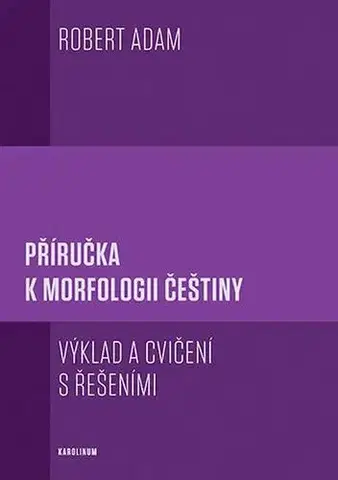 Pre vysoké školy Příručka k morfologii češtiny - Robert Adam