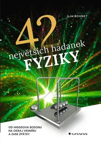 Astronómia, vesmír, fyzika 42 největších hádanek fyziky - Ilja Bohnet