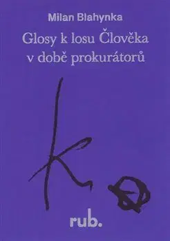 Fejtóny, rozhovory, reportáže Glosy k losu Člověka v době prokurátorů - Milan Blahynka