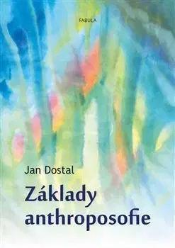 Ezoterika - ostatné Základy anthroposofie - Jan Dostal
