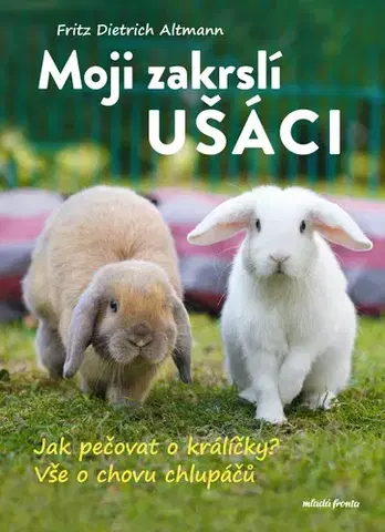 Zvieratá, chovateľstvo - ostatné Moji zakrslí ušáci - Fritz Dietrich Altmann