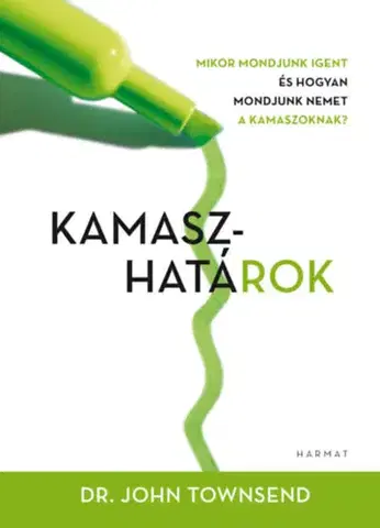 Partnerstvo a rodičovstvo - ostatné Kamaszhatárok - Mikor mondjunk igent és hogyan mondjuk nemet a kamaszoknak? - John Townsend
