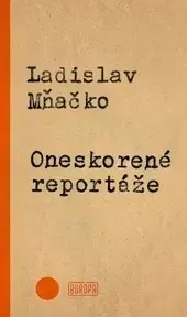 Fejtóny, rozhovory, reportáže Oneskorené reportáže - Ladislav Mňačko