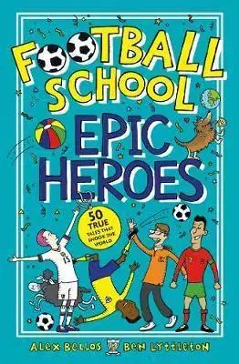 V cudzom jazyku Football School Epic Heroes - Alex Bellos,Ben Lyttleton