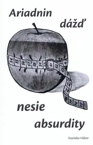 Slovenská poézia Ariadnin dážď nesie absurdity - Stanislav Háber