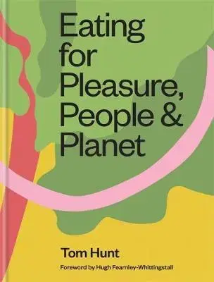 Zdravá výživa, diéty, chudnutie Eating for Pleasure, People & Planet - Tom Hunt