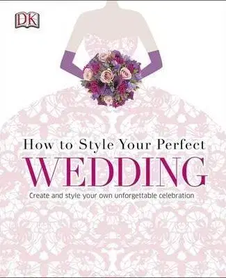 Partnerstvo a rodičovstvo How To Style Your Perfect Wedding