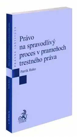 Trestné právo Právo na spravodlivý proces v prameňoch trestného práva - Patrik Rako