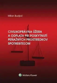 Právo - ostatné Civilnoprávna úžera a odplata pri poskytnutí peňaž. prostriedkov spotrebiteľom - Milan Budjač
