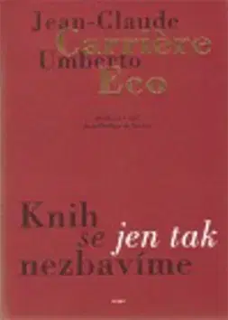 Eseje, úvahy, štúdie Knih se jen tak nezbavíme - Umberto Eco,Martin Svoboda,Dagmar Slavíkovská